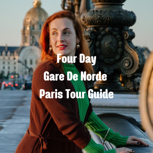 Four Day Gare De Norde Paris Tour Guide